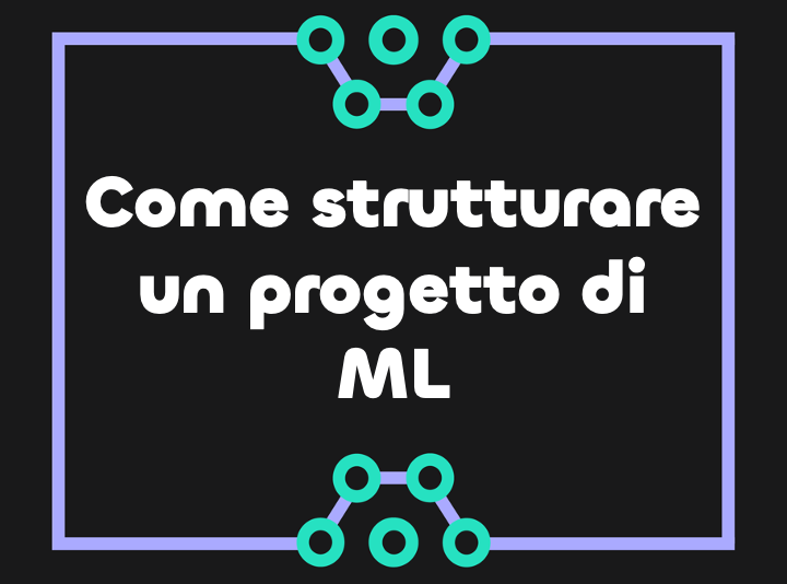 Come strutturare un progetto di machine learning