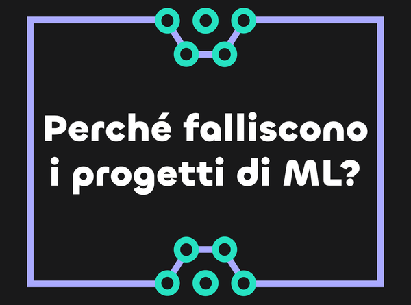 Perché il tuo progetto di machine learning potrebbe fallire