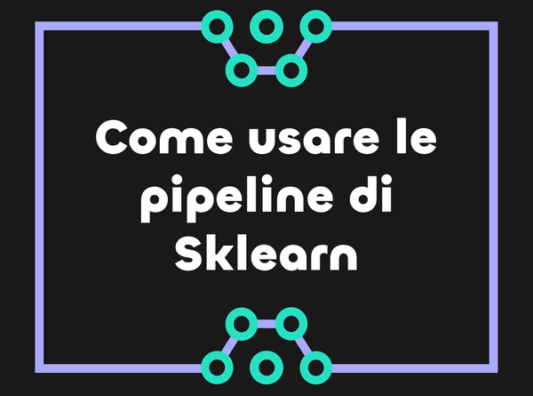 Come usare le Pipeline di Sklearn per ottimizzare la tua analisi