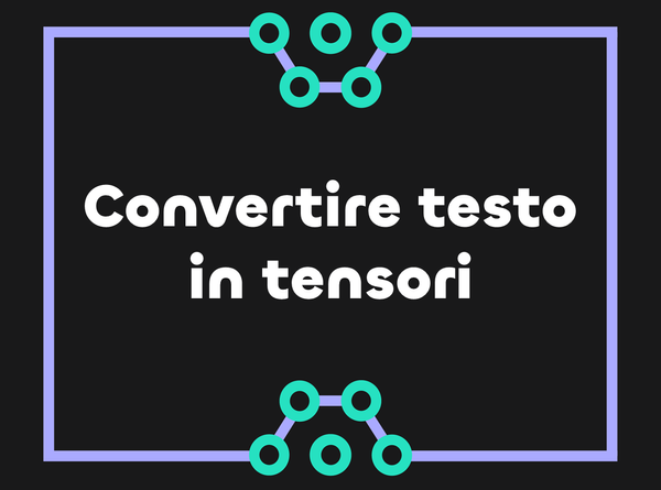 Convertire testi in tensori per il Deep Learning