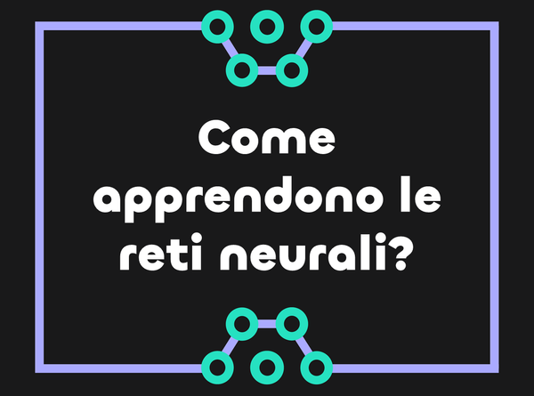 Backpropagation: come apprendono le reti neurali