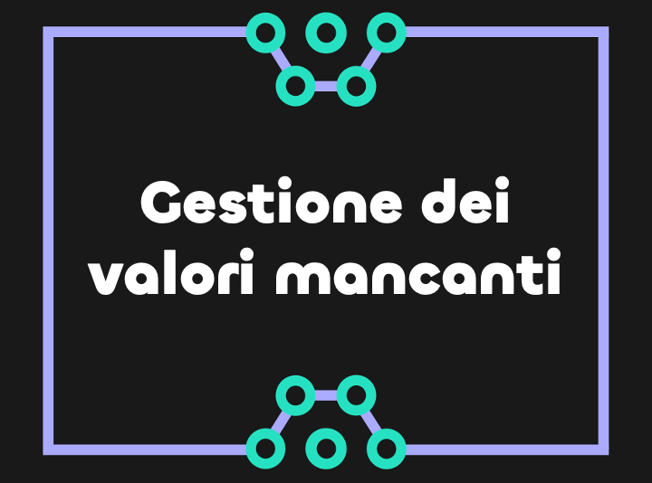 Guida alla gestione dei dati mancanti nella data science